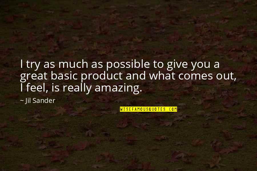 Great Product Quotes By Jil Sander: I try as much as possible to give