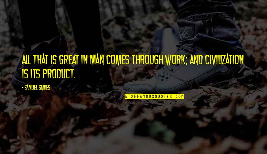 Great Product Quotes By Samuel Smiles: All that is great in man comes through