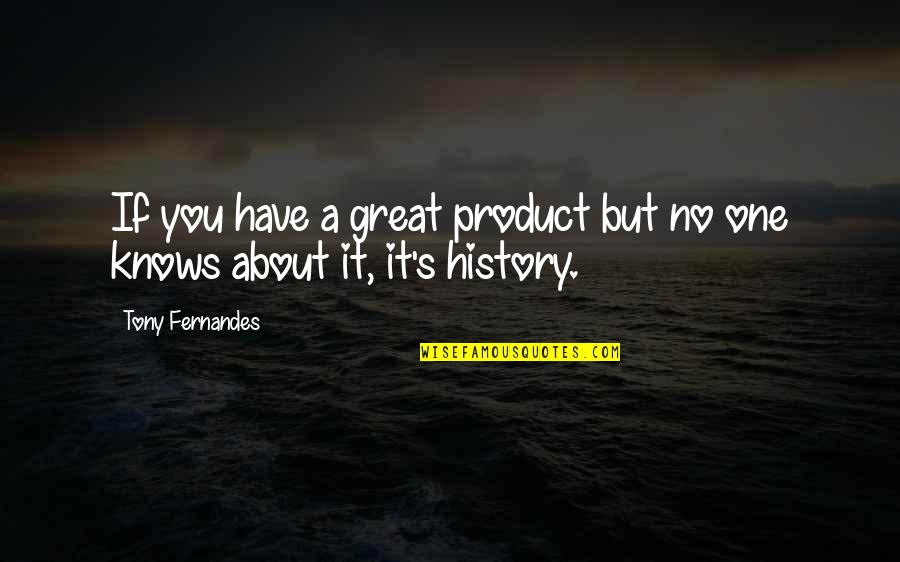 Great Product Quotes By Tony Fernandes: If you have a great product but no