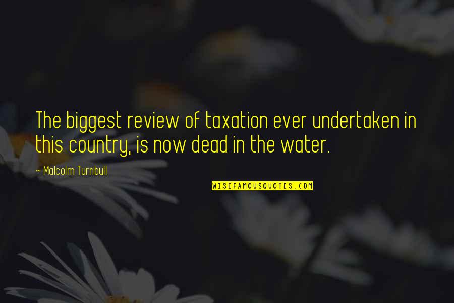 Great Promise Ring Quotes By Malcolm Turnbull: The biggest review of taxation ever undertaken in