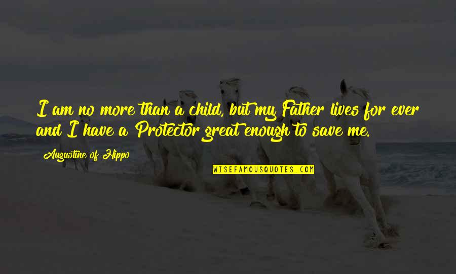 Great Protector Quotes By Augustine Of Hippo: I am no more than a child, but