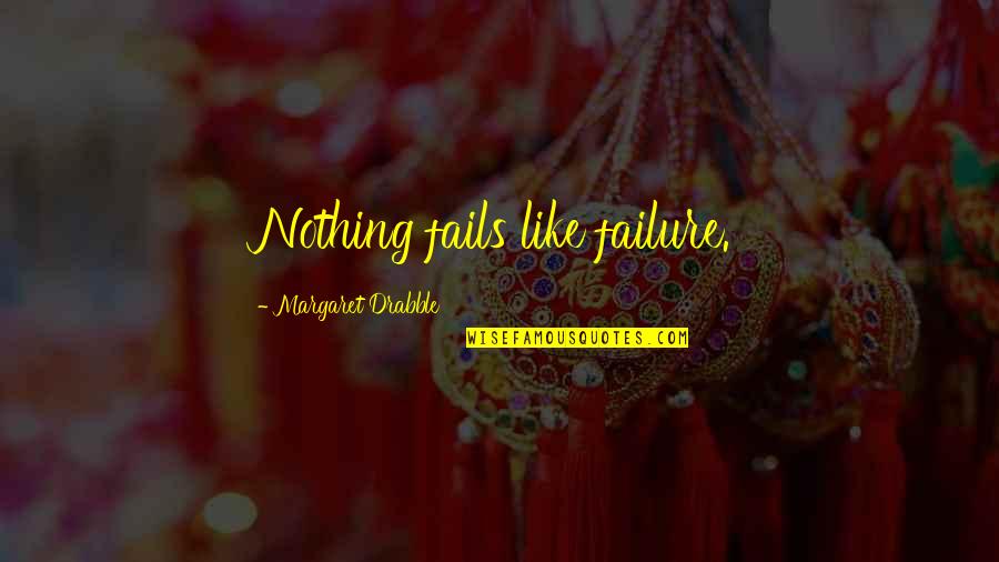 Great Protest Quotes By Margaret Drabble: Nothing fails like failure.