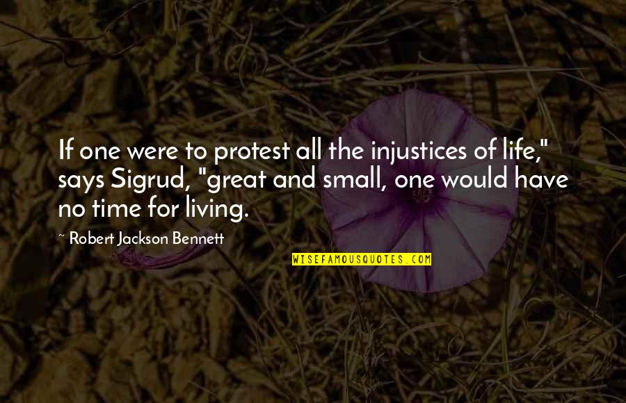 Great Protest Quotes By Robert Jackson Bennett: If one were to protest all the injustices
