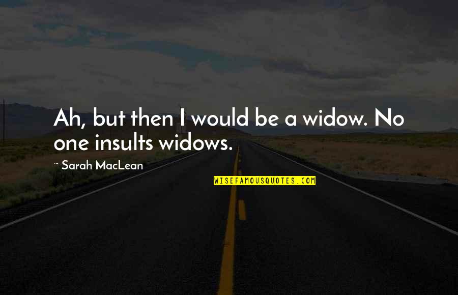 Great Publicity Quotes By Sarah MacLean: Ah, but then I would be a widow.
