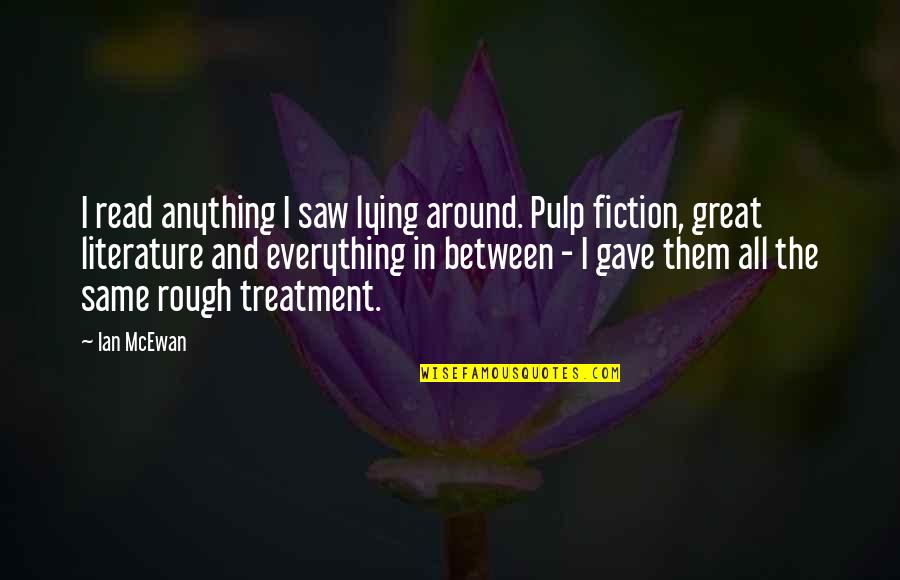 Great Pulp Fiction Quotes By Ian McEwan: I read anything I saw lying around. Pulp