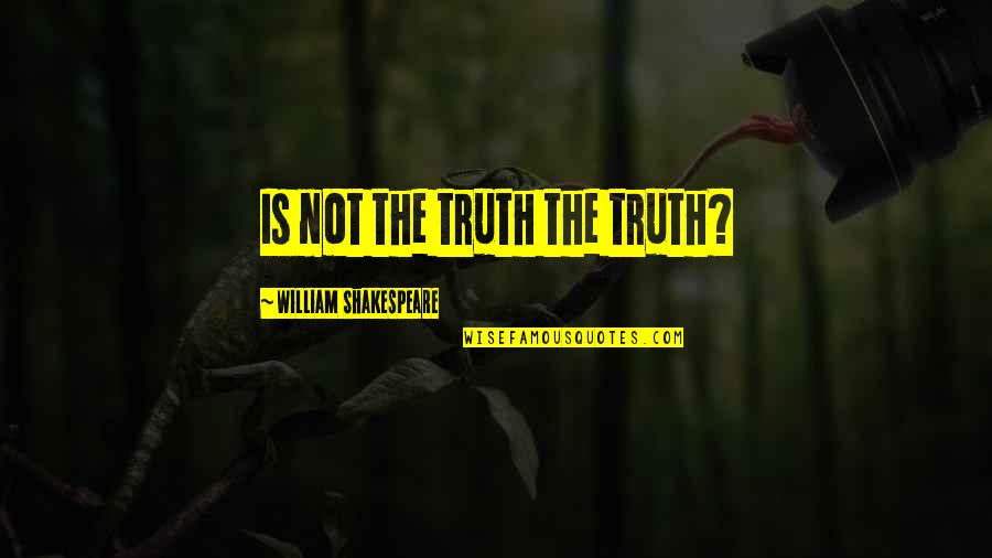 Great Punchline Quotes By William Shakespeare: Is not the truth the truth?