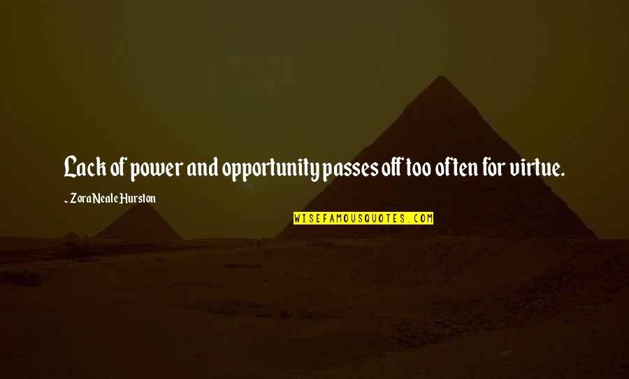 Great Purge Quotes By Zora Neale Hurston: Lack of power and opportunity passes off too