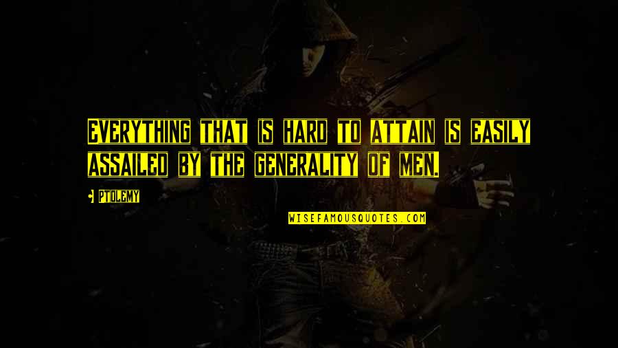 Great Put Down Quotes By Ptolemy: Everything that is hard to attain is easily
