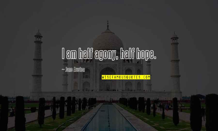Great Put Downs Quotes By Jane Austen: I am half agony, half hope.