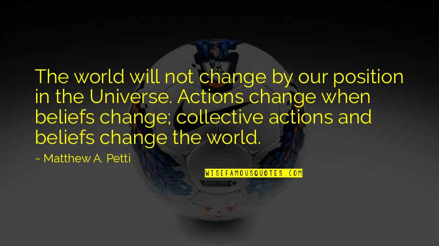 Great Pyramid Quotes By Matthew A. Petti: The world will not change by our position