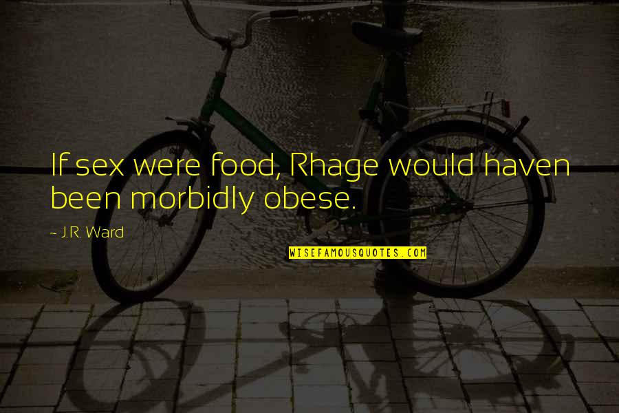 Great Quality Assurance Quotes By J.R. Ward: If sex were food, Rhage would haven been