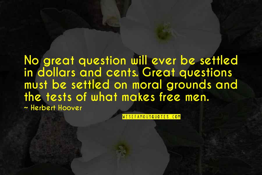 Great Questions Quotes By Herbert Hoover: No great question will ever be settled in