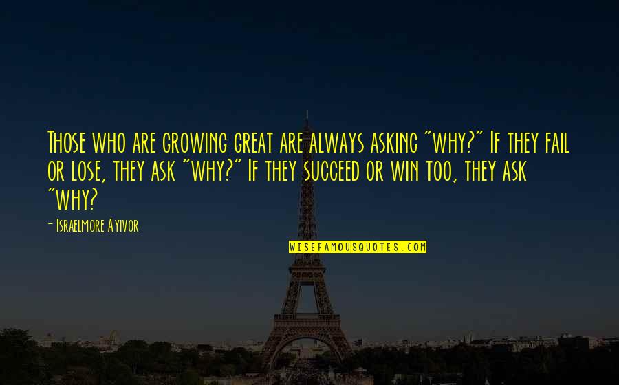 Great Questions Quotes By Israelmore Ayivor: Those who are growing great are always asking