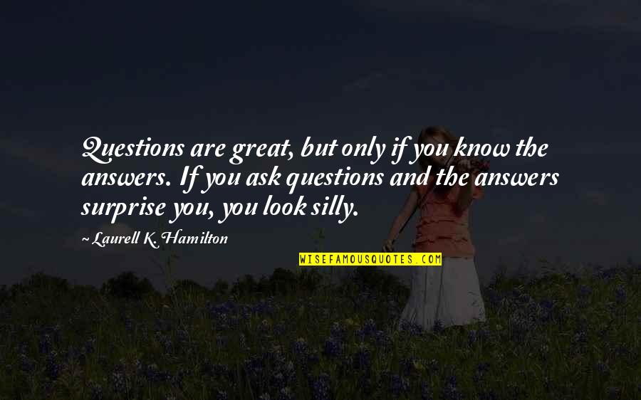 Great Questions Quotes By Laurell K. Hamilton: Questions are great, but only if you know