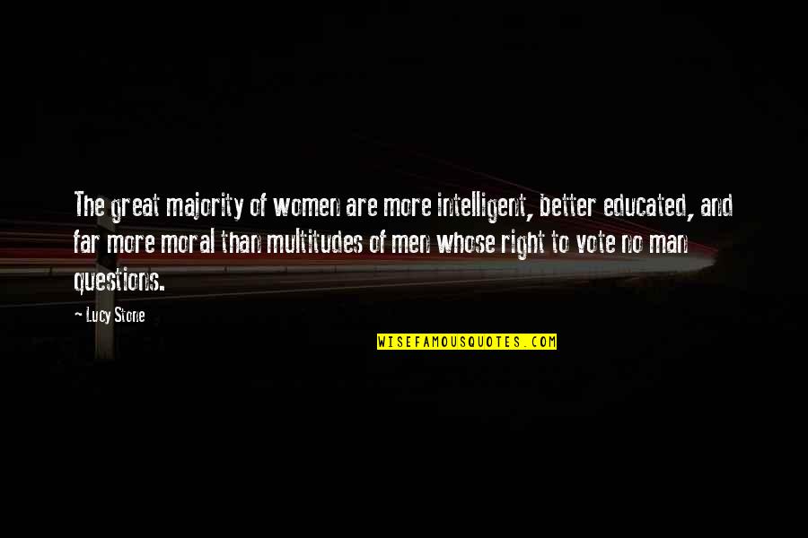 Great Questions Quotes By Lucy Stone: The great majority of women are more intelligent,