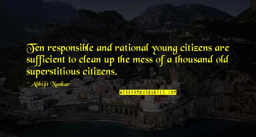 Great Quotations And Quotes By Abhijit Naskar: Ten responsible and rational young citizens are sufficient Great Quotations And Quotes By Abhijit Naskar: Ten responsible and rational young citizens are sufficient