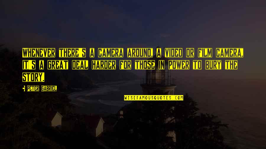 Great Quotes By Peter Gabriel: Whenever there's a camera around, a video or