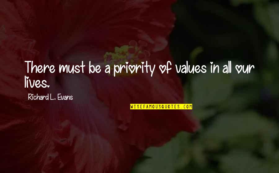 Great Quotes From Gr Users Quotes By Richard L. Evans: There must be a priority of values in