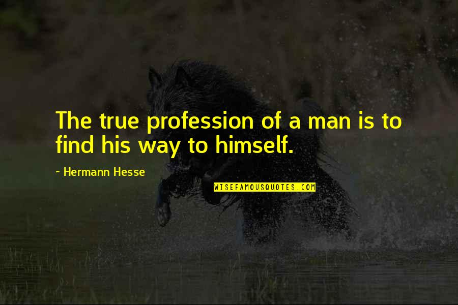 Great Race Car Driver Quotes By Hermann Hesse: The true profession of a man is to