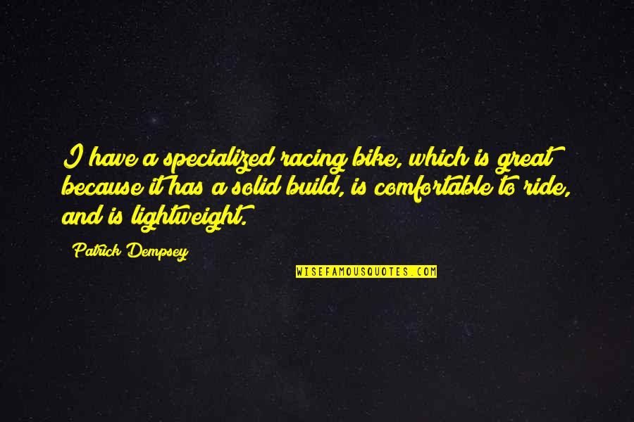 Great Racing Quotes By Patrick Dempsey: I have a specialized racing bike, which is