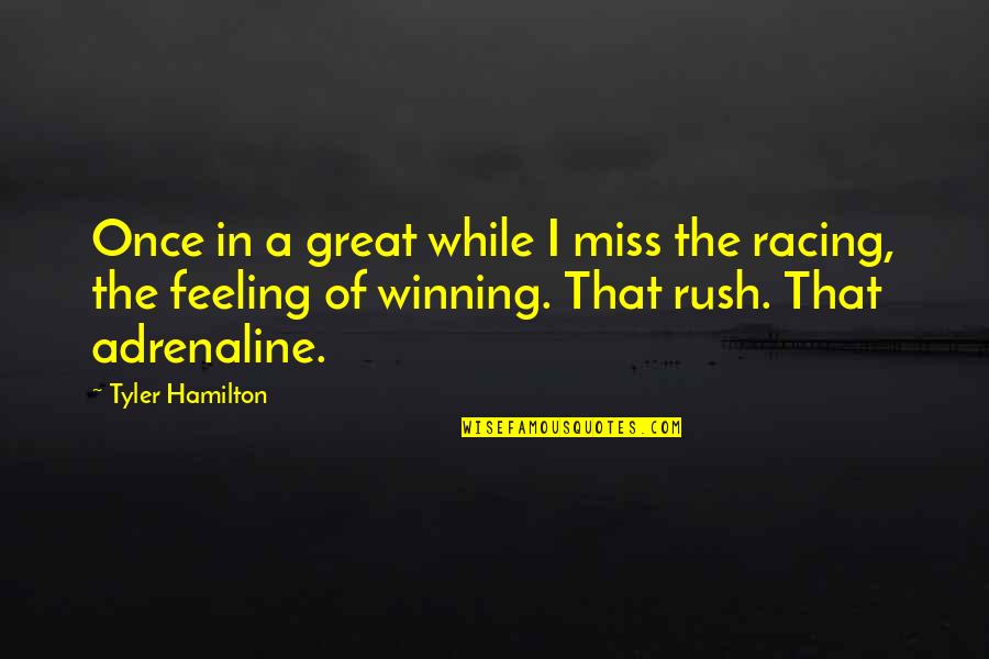 Great Racing Quotes By Tyler Hamilton: Once in a great while I miss the