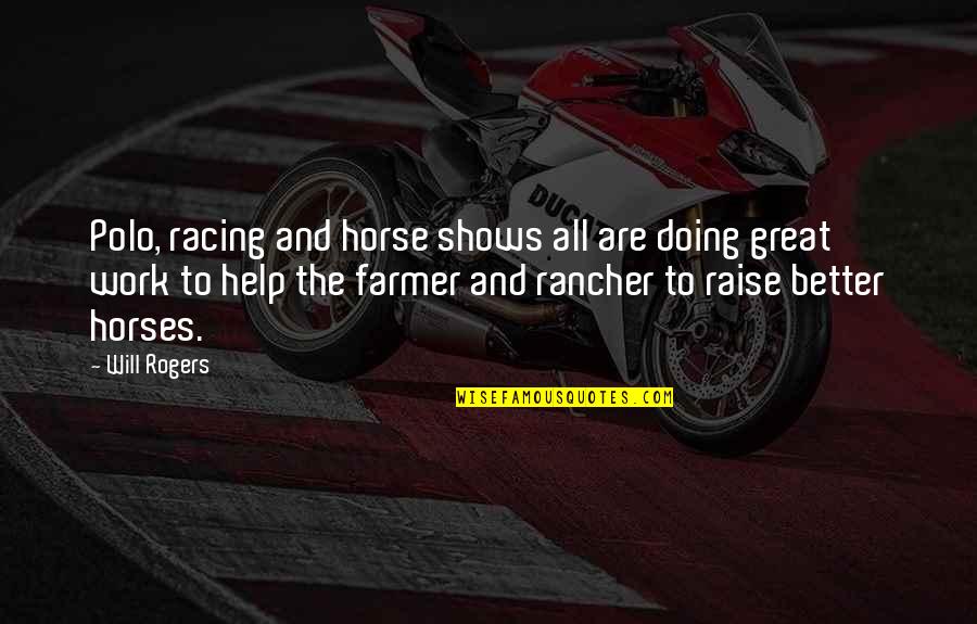 Great Racing Quotes By Will Rogers: Polo, racing and horse shows all are doing
