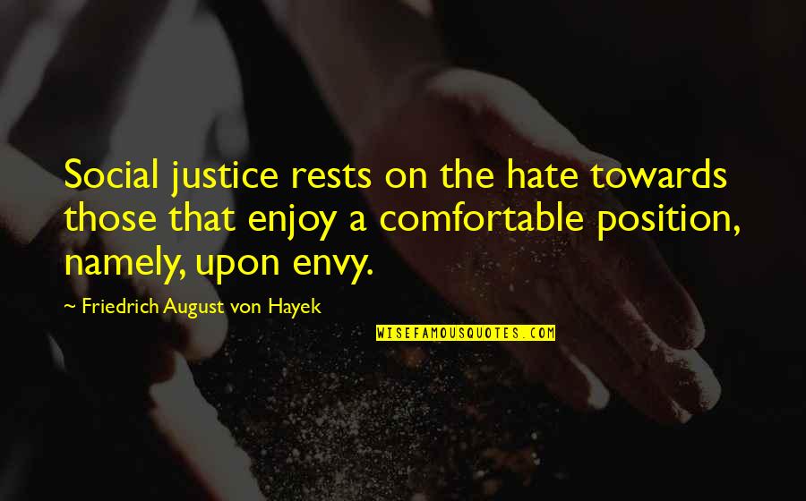 Great Raid Quotes By Friedrich August Von Hayek: Social justice rests on the hate towards those