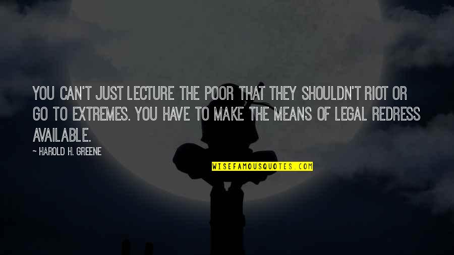 Great Rangers Quotes By Harold H. Greene: You can't just lecture the poor that they