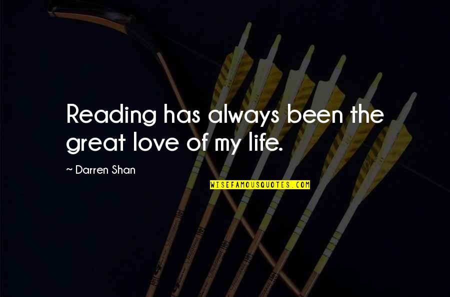 Great Reading Quotes By Darren Shan: Reading has always been the great love of Great Reading Quotes By Darren Shan: Reading has always been the great love of