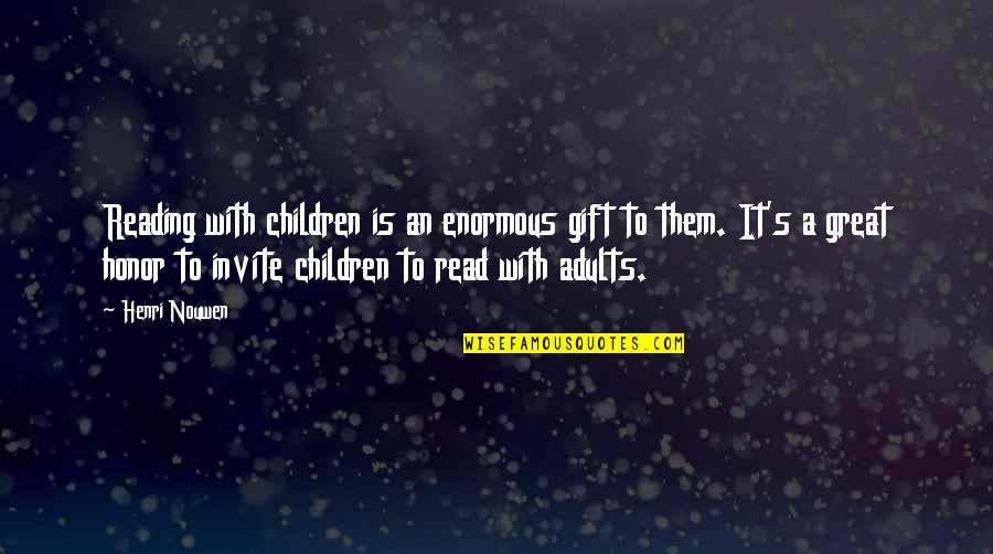 Great Reading Quotes By Henri Nouwen: Reading with children is an enormous gift to Great Reading Quotes By Henri Nouwen: Reading with children is an enormous gift to