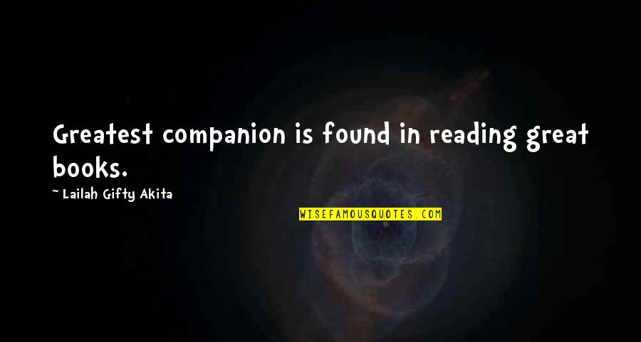 Great Reading Quotes By Lailah Gifty Akita: Greatest companion is found in reading great books. Great Reading Quotes By Lailah Gifty Akita: Greatest companion is found in reading great books.
