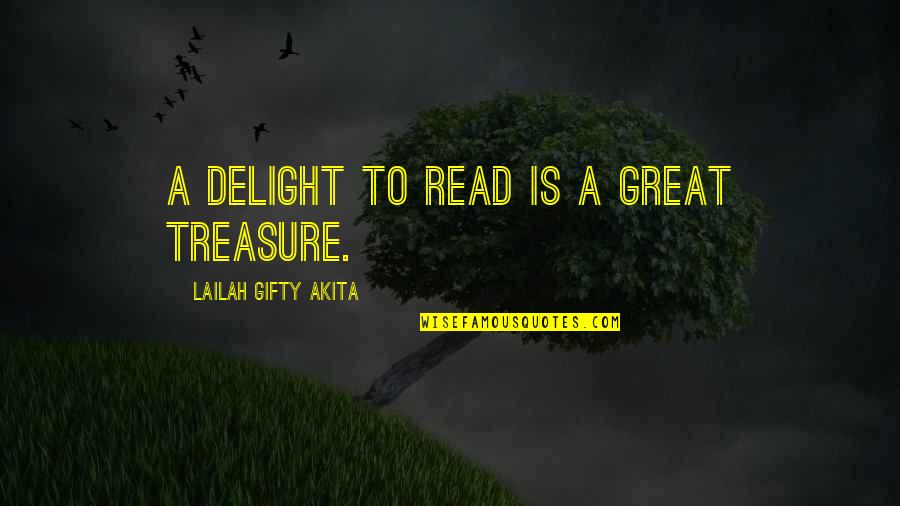Great Reading Quotes By Lailah Gifty Akita: A delight to read is a great treasure. Great Reading Quotes By Lailah Gifty Akita: A delight to read is a great treasure.