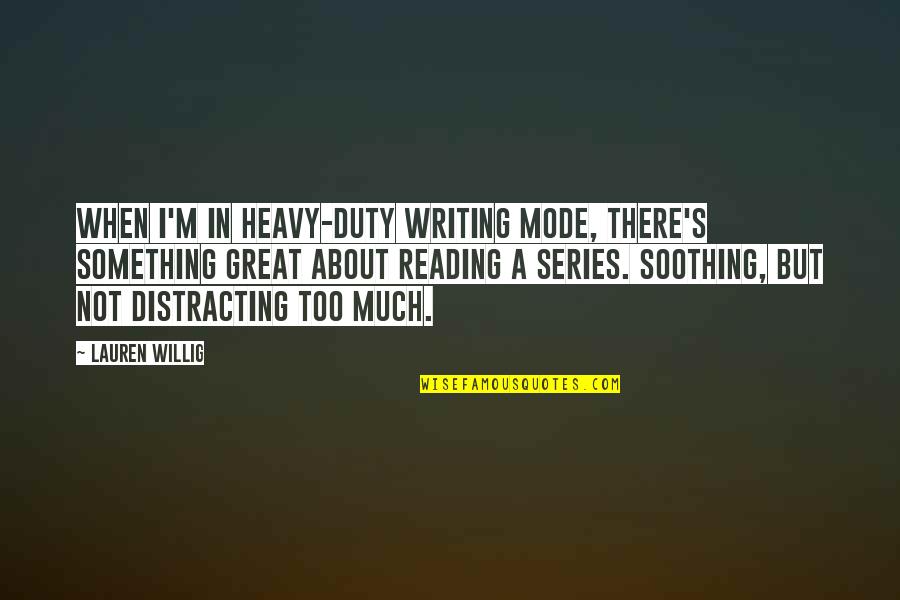 Great Reading Quotes By Lauren Willig: When I'm in heavy-duty writing mode, there's something Great Reading Quotes By Lauren Willig: When I'm in heavy-duty writing mode, there's something