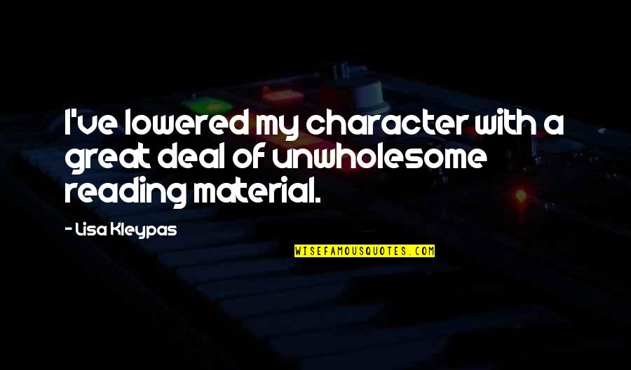 Great Reading Quotes By Lisa Kleypas: I've lowered my character with a great deal