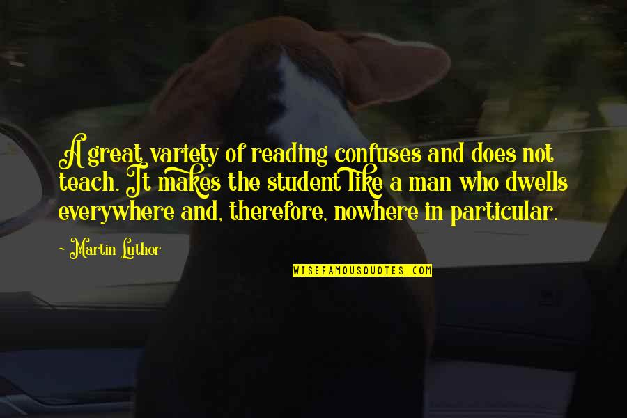 Great Reading Quotes By Martin Luther: A great variety of reading confuses and does Great Reading Quotes By Martin Luther: A great variety of reading confuses and does