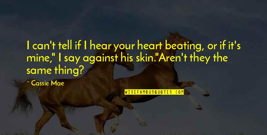 Great Reads For Young Quotes By Cassie Mae: I can't tell if I hear your heart Great Reads For Young Quotes By Cassie Mae: I can't tell if I hear your heart