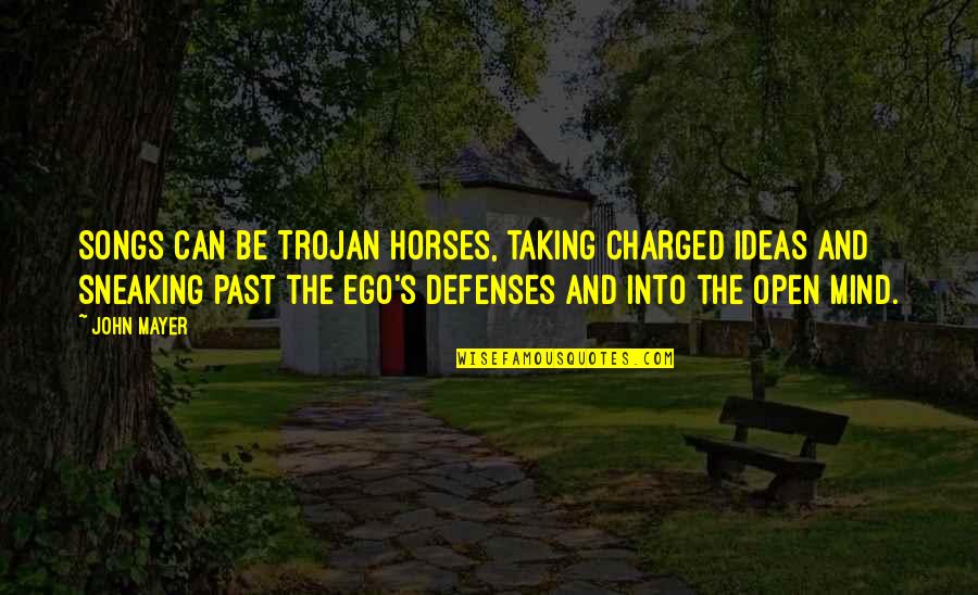 Great Reads For Young Quotes By John Mayer: Songs can be Trojan horses, taking charged ideas Great Reads For Young Quotes By John Mayer: Songs can be Trojan horses, taking charged ideas