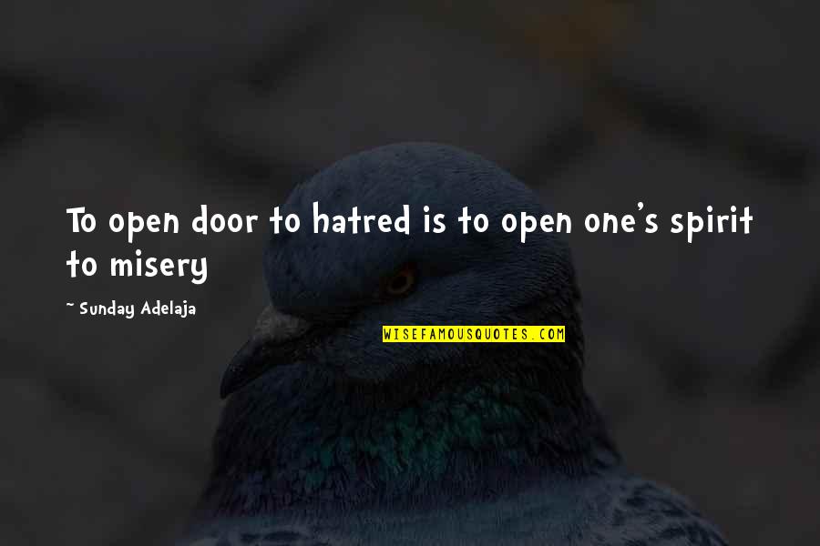 Great Reads Quotes By Sunday Adelaja: To open door to hatred is to open Great Reads Quotes By Sunday Adelaja: To open door to hatred is to open