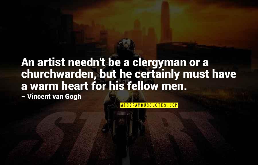 Great Realisation Tom Foolery Quotes By Vincent Van Gogh: An artist needn't be a clergyman or a Great Realisation Tom Foolery Quotes By Vincent Van Gogh: An artist needn't be a clergyman or a