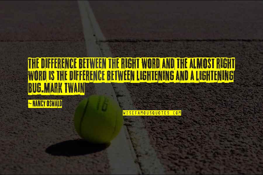 Great Realizations Quotes By Nancy Oswald: The difference between the right word and the