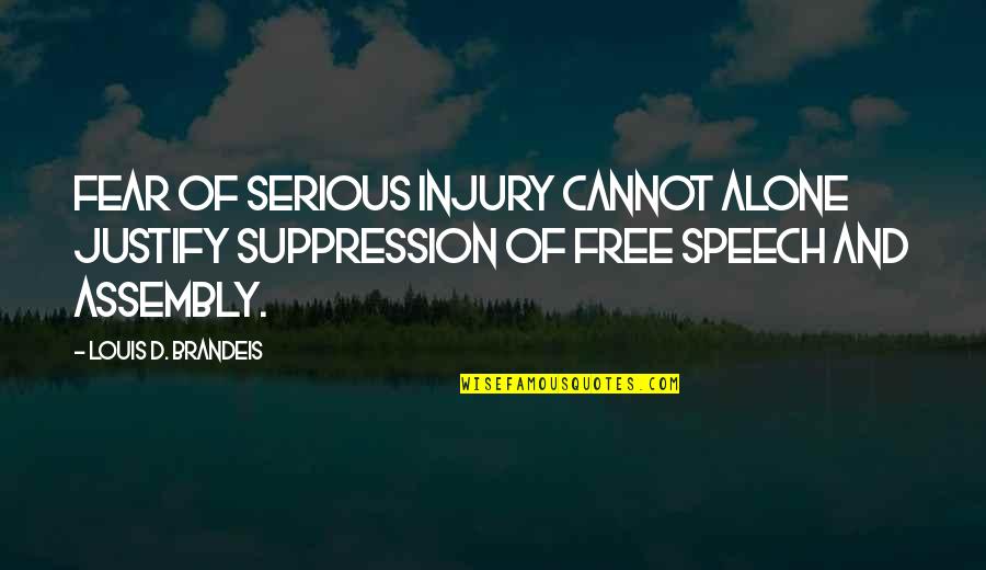 Great Rebelution Quotes By Louis D. Brandeis: Fear of serious injury cannot alone justify suppression