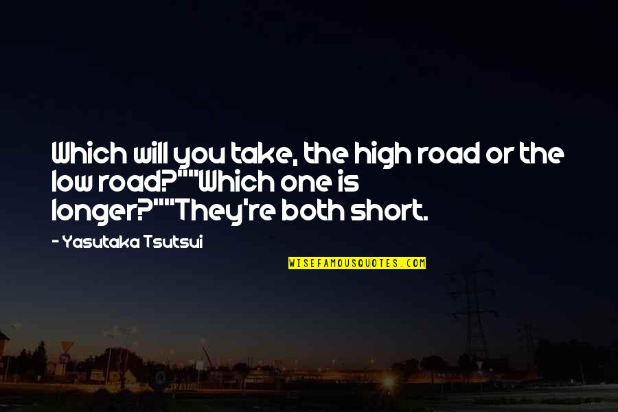 Great Redhead Quotes By Yasutaka Tsutsui: Which will you take, the high road or Great Redhead Quotes By Yasutaka Tsutsui: Which will you take, the high road or
