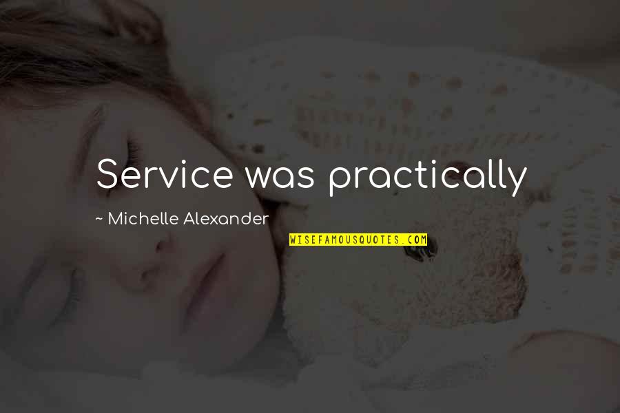 Great Referee Quotes By Michelle Alexander: Service was practically Great Referee Quotes By Michelle Alexander: Service was practically