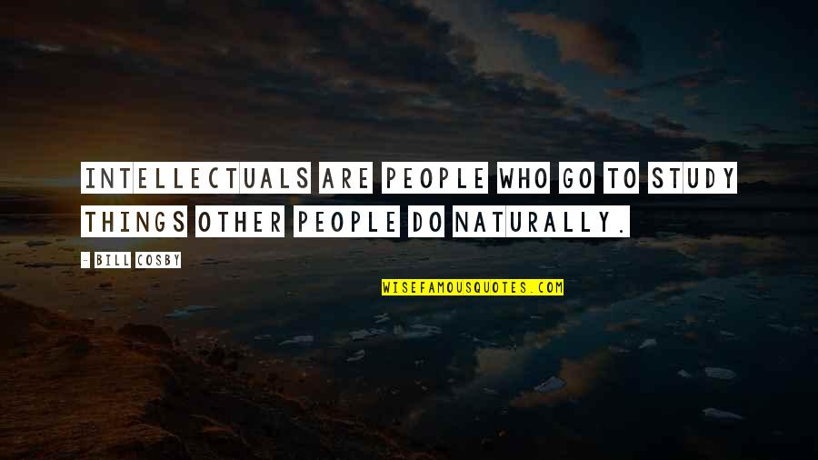 Great Reform Act 1832 Quotes By Bill Cosby: Intellectuals are people who go to study things