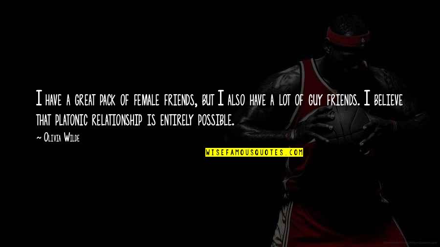 Great Relationship Quotes By Olivia Wilde: I have a great pack of female friends,