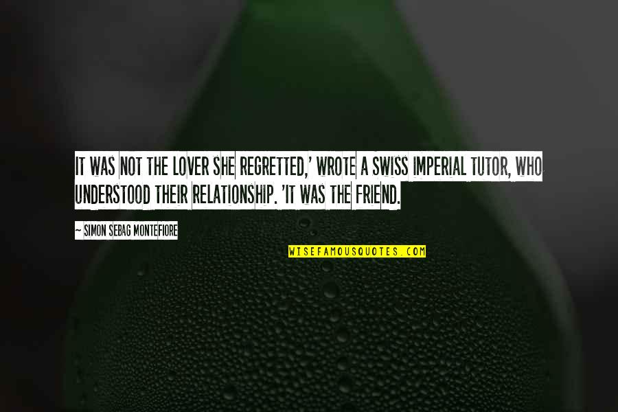 Great Relationship Quotes By Simon Sebag Montefiore: It was not the lover she regretted,' wrote