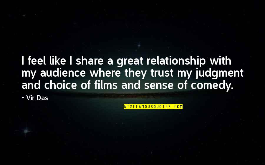 Great Relationship Quotes By Vir Das: I feel like I share a great relationship