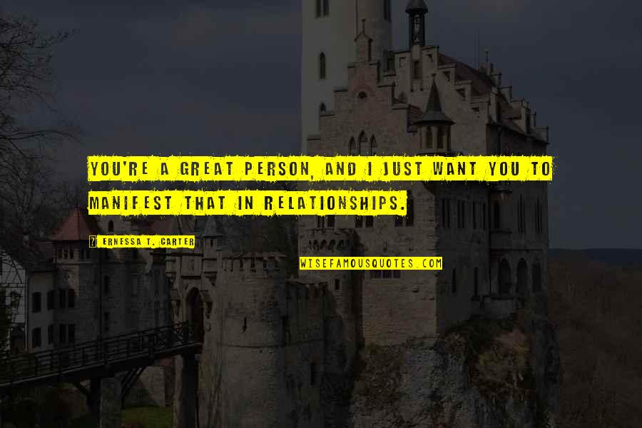 Great Relationships Quotes By Ernessa T. Carter: You're a great person, and I just want