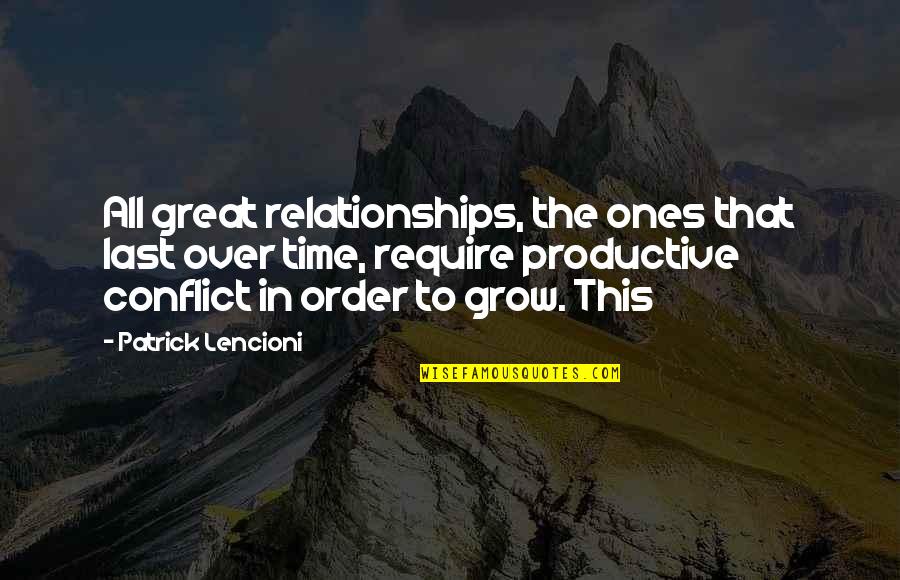 Great Relationships Quotes By Patrick Lencioni: All great relationships, the ones that last over