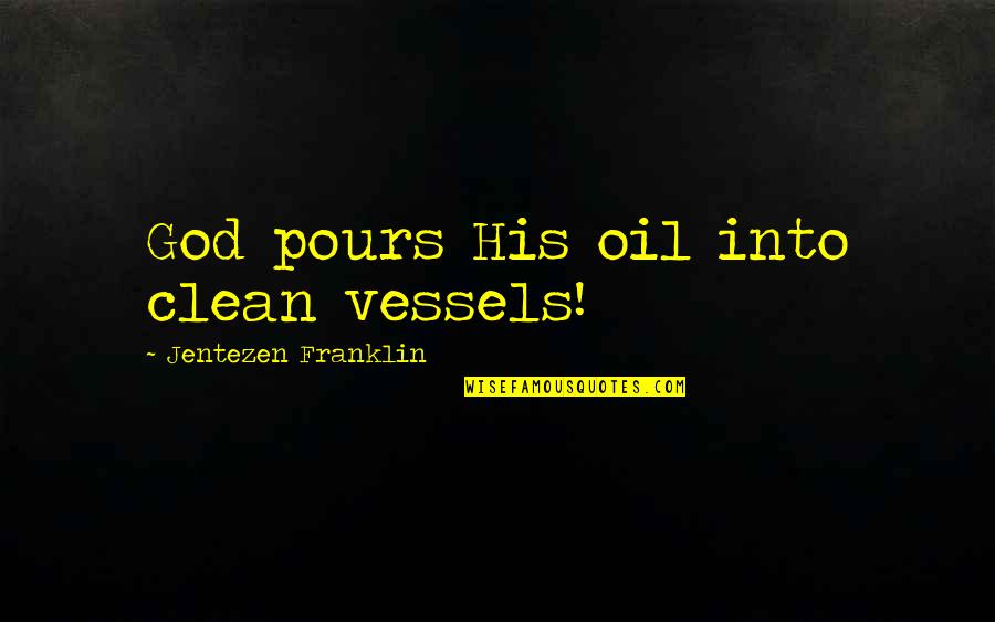 Great Religious Graduation Quotes By Jentezen Franklin: God pours His oil into clean vessels!